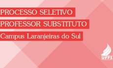 Laranjeiras - UFFS divulga edital de processo seletivo para professor substituto