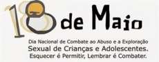 18 de Maio - Dia Nacional de Combate ao Abuso e a Explora&ccedil;&atilde;o Sexual de Crian&ccedil;as e Adolescentes